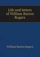 Life and letters of William Barton Rogers, William Barton Rogers 