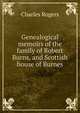 Genealogical memoirs of the family of Robert Burns, and Scottish house of Burnes, Rogers, Charles, 1825-1890 