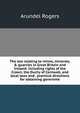 The law relating to mines, minerals, & quarries in Great Britain and Ireland: including rights of the Crown, the Duchy of Cornwall, and local laws and . practical directions for obtaining governme, Arundel Rogers 
