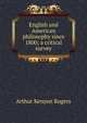 English and American philosophy since 1800; a critical survey, Arthur Kenyon Rogers 
