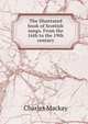 The illustrated book of Scottish songs. From the 16th to the 19th century, Charles Mackay 