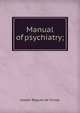 Manual of psychiatry;, Joseph Rogues de Fursac 