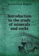 Introduction to the study of minerals and rocks, Austin Flint Rogers 