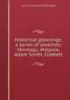 Historical gleanings; a series of sketches: Montagu, Walpole, Adam Smith, Cobbett, James E. Thorold 1823-1890 Rogers 