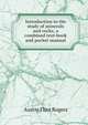 Introduction to the study of minerals and rocks; a combined text-book and pocket manual, Austin Flint Rogers 