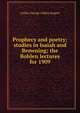 Prophecy and poetry; studies in Isaiah and Browning; the Bohlen lectures for 1909, Arthur George Liddon Rogers 