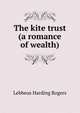 The kite trust (a romance of wealth), Lebbeus Harding Rogers 