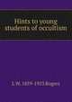 Hints to young students of occultism, L W. 1859-1953 Rogers 