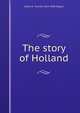 The story of Holland, James E. Thorold 1823-1890 Rogers 