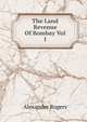 The Land Revenue Of Bombay Vol I, Alexander Rogers 