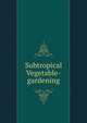 Subtropical Vegetable-gardening, 