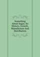 Something About Sugar; Its History, Growth, Manufacture And Distribution, 