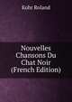 Nouvelles Chansons Du Chat Noir (French Edition), Kohr Roland 