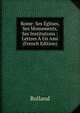 Rome: Ses Eglises, Ses Monuments, Ses Institutions : Lettres A Un Ami (French Edition), Rolland 