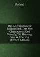 Das Altfranzosische Rolandslied, Text Von Chateauroux Und Venedig Vii, Herausg. Von W. Foerster (French Edition), Roland 