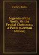 Legends of the North, Or the Feudal Christmas: A Poem (German Edition), Henry Rolls 