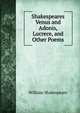 Shakespeares Venus and Adonis, Lucrece, and Other Poems, William Shakespeare 