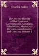 The Ancient History of the Egyptians, Carthagininas, Assyrians, Babylonians, Medes and Persians, Macedonians, and Grecians, Volume 1, Charles Rollin 
