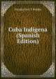 Cuba Indigena (Spanish Edition), Nicolas Fort Y Roldan 