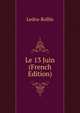 Le 13 Juin (French Edition), Ledru-Rollin 