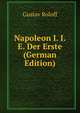 Napoleon I. I.E. Der Erste (German Edition), Gustav Roloff 