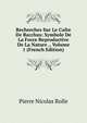 Recherches Sur Le Culte De Bacchus: Symbole De La Force Reproductive De La Nature ., Volume 1 (French Edition), Pierre Nicolas Rolle 