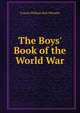The Boys' Book of the World War, Francis William Rolt-Wheeler 
