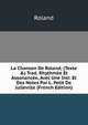 La Chanson De Roland, (Texte &) Trad. Rhythm?e Et Assonanc?e, Avec Une Intr. Et Des Notes Par L. Petit De Julleville (French Edition), Roland 