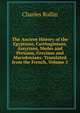 The Ancient History of the Egyptians, Carthaginians, Assyrians, Medes and Persians, Grecians and Macedonians: Translated from the French, Volume 3, Charles Rollin 