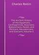 The Ancient History of the Egyptians, Carthagininas, Assyrians, Babylonians, Medes and Persians, Macedonians, and Grecians, Volume 6, Charles Rollin 