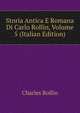 Storia Antica E Romana Di Carlo Rollin, Volume 5 (Italian Edition), Charles Rollin 