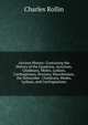Ancient History: Containing the History of the Egyptians, Assyrians, Chaldeans, Medes, Lydians, Carthaginians, Persians, Macedonians, the Seleucidae . Chaldeans, Medes, Lydians, and Carthagianians, Charles Rollin 