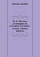 De La Maniere D'enseigner Et D'etudier Les Belles-Lettres (French Edition), Charles Rollin 