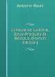 L'industrie Laiti?re, Sous-Produits Et R?sidus (French Edition), Antonin Rolet 