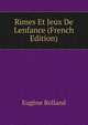 Rimes Et Jeux De Lenfance (French Edition), Eugene Rolland 
