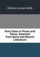 Fairy Tales in Prose and Verse: Selected from Early and Recent Literature, William James Rolfe 