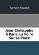 Jean-Christophe ? Paris: La Foire Sur La Place, Romain Rolland 