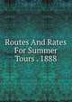 Routes And Rates For Summer Tours . 1888, 