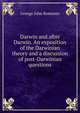 Darwin and after Darwin. An exposition of the Darwinian theory and a discussion of post-Darwinian questions, Romanes, George John 
