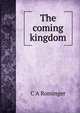 The coming kingdom, C A Rominger 