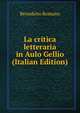 La critica letteraria in Aulo Gellio (Italian Edition), Benedetto Romano 