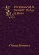 The Epistle of St. Clement: Bishop of Rome, Clemus Romanus 