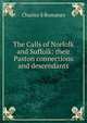 The Calls of Norfolk and Suffolk: their Paston connections and descendants, Charles S Romanes 
