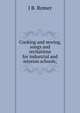 Cooking and sewing, songs and recitations for industrial and mission schools;, J B. Romer 