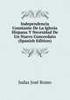 Independencia Constante De La Iglesia Hispana Y Necesidad De Un Nuevo Concordato (Spanish Edition), Judas Jose Romo 