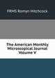 The American Monthly Microscopical Journal Volume V, FRMS Romyn Hitchcock 