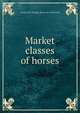 Market classes of horses, George McCullough. [from old cat Rommel 