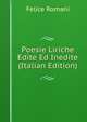 Poesie Liriche Edite Ed Inedite (Italian Edition), Felice Romani 