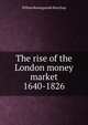 The rise of the London money market 1640-1826, Willem Roosegaarde Bisschop 