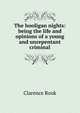 The hooligan nights: being the life and opinions of a young and unrepentant criminal, Clarence Rook 